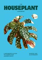 Houseplant Handbook: A Beginners Guide to Caring for Houseplants
