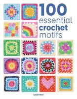 100 Essential Crochet Motifs