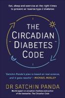 Circadian Diabetes Code: Discover the right time to eat, sleep and exercise to prevent and reverse  prediabetes and type 2 diabetes