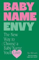 Baby Name Envy: The New Way to Choose a Baby Name Youll Love