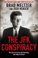 JFK Conspiracy: The Secret Plot to Kill Kennedy, And Why It Failed