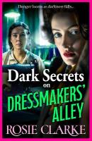 Dark Secrets on Dressmakers' Alley: The next instalment in the gritty, historical saga series from Rosie Clarke
