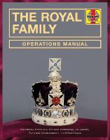 Royal Family Operations Manual: The history, dominions, protocol, residences, households, pomp and  circumstance of the British Royals