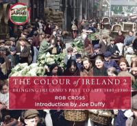 Colour of Ireland 2: Bringing Ireland's Past to Life 1880-1980