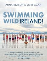 Swimming Wild Ireland: A Celebration of Irelands Incredible Wild Swimming Communities