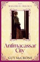 The Wax Fruit Trilogy: Antimacassar City