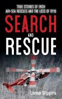 Search and Rescue: True Stories of Irish AirSea Rescues and the Tragic Loss of R116