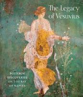 Legacy of Vesuvius: Bourbon Discoveries on the Bay of Naples