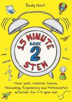 15-Minute STEM Book 2: More quick, creative science, technology, engineering and mathematics  activities for 5-11-year-olds