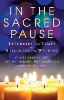 In the Sacred Pause: Liturgies for times of stillness and waiting