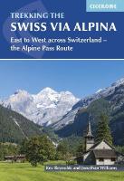 Trekking the Swiss Via Alpina: East to West across Switzerland - the Alpine Pass Route 4th Revised edition