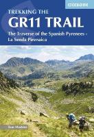 Trekking the GR11 Trail: The Traverse of the Spanish Pyrenees - La Senda Pirenaica 7th Revised edition