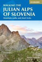 Walking the Julian Alps of Slovenia: Mountain walks and short treks 3rd Revised edition