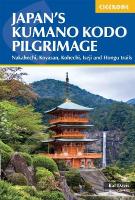 Japan's Kumano Kodo Pilgrimage: Nakahechi, Koyasan, Kohechi, Iseji and Hongu trails 2nd Revised edition