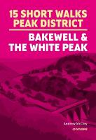15 Short Walks in the Peak District - Bakewell and the White Peak