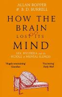 How The Brain Lost Its Mind: Sex, Hysteria and the Riddle of Mental Illness Main