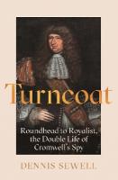 Turncoat: Roundhead to Royalist, the Double Life of Cromwells Spy Main