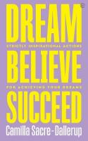 Dream, Believe, Succeed: Strictly Inspirational Actions for Achieving Your Dreams New edition
