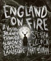 England on Fire: A Visual Journey through Albion's Psychic Landscape 0th New edition