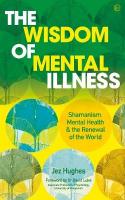 Wisdom of Mental Illness: Shamanism, Mental Health & the Renewal of the World 0th New edition