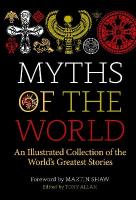 Myths of the World: An Illustrated Collection of the World's Greatest Stories 2nd New edition