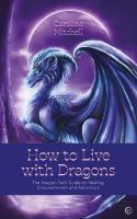 How to Live with Dragons: The Dragon Path Guide to Healing, Empowerment and Adventure 0th New edition