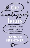 Unplugged Hours: Cultivating a Life of Presence in a Digitally Connected World