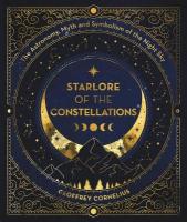Starlore of the Constellations: The Astronomy, Myth and Symbolism of the Night Sky 0th New edition