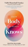 Your Body Already Knows: Intuitive Ayurveda  21 Days to Reset your Gut, Sleep, Mood, and Health 0th New edition