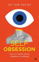 Self-Obsession: How our need for identity threatens our wellbeing 0th New edition