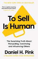 To Sell Is Human: The Surprising Truth About Persuading, Convincing, and Influencing Others Main
