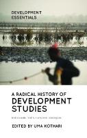 Radical History of Development Studies: Individuals, Institutions and Ideologies 2nd edition