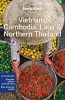 Lonely Planet Vietnam, Cambodia, Laos & Northern Thailand: Detailed Itineraries | Travel Like a Local | Insider Tips | Covers Hanoi,  Siem Reap, Chiang Mai, Ho Chi Minh City, and more 6th edition