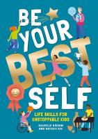 Be Your Best Self: Life skills for unstoppable kids New edition