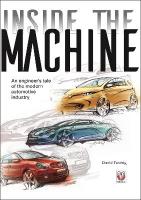 Inside the Machine: An Engineers Tale of the Modern Automotive Industry New edition