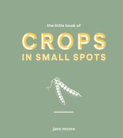 Little Book of Crops in Small Spots: A Modern Guide to Growing Fruit and Veg