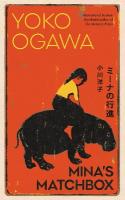 Mina's Matchbox: A tale of friendship and family secrets in 1970s Japan from the  International Booker Prize nominated author