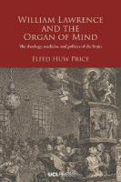 William Lawrence and the Organ of Mind: The Theology, Medicine and Politics of the Brain