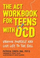 ACT Workbook for Teens with OCD: Unhook Yourself and Live Life to the Full