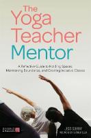 Yoga Teacher Mentor: A Reflective Guide to Holding Spaces, Maintaining Boundaries, and Creating  Inclusive Classes