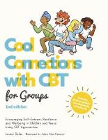 Cool Connections with CBT for Groups, 2nd edition: Encouraging Self-Esteem, Resilience and Wellbeing in Children and Teens  Using CBT Approaches