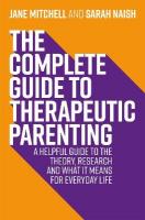 Complete Guide to Therapeutic Parenting: A Helpful Guide to the Theory, Research and What it Means for Everyday Life
