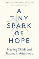 Tiny Spark of Hope: Healing Childhood Trauma in Adulthood