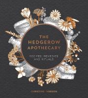 Hedgerow Apothecary: Recipes, Remedies and Rituals
