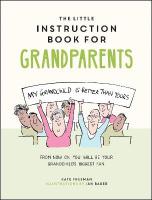 Little Instruction Book for Grandparents: Tongue-in-Cheek Advice for Surviving Grandparenthood