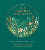 Garden Apothecary: Recipes, Remedies and Rituals