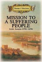 Mission to a Suffering People: Irish Jesuits 1596 to 1696
