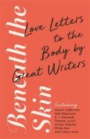 Beneath the Skin: Love Letters to the Body by Great Writers Main