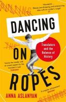 Dancing on Ropes: Translators and the Balance of History Main