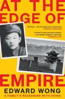At the Edge of Empire: A Family's Reckoning with China: FINALIST FOR THE ORWELL PRIZE 2025 Main